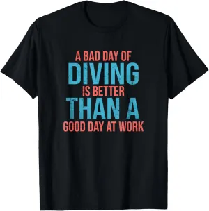 A Bad Day Of Diving Is Better Than A Good Day At Work T-Shirt