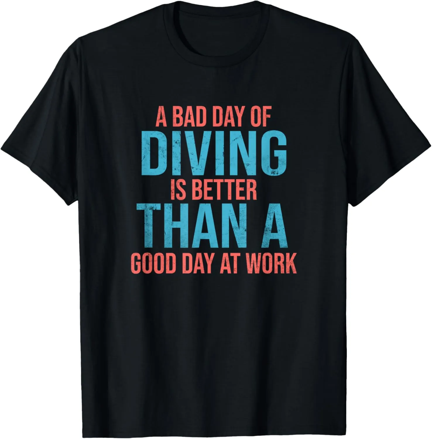 A Bad Day Of Diving Is Better Than A Good Day At Work T-Shirt