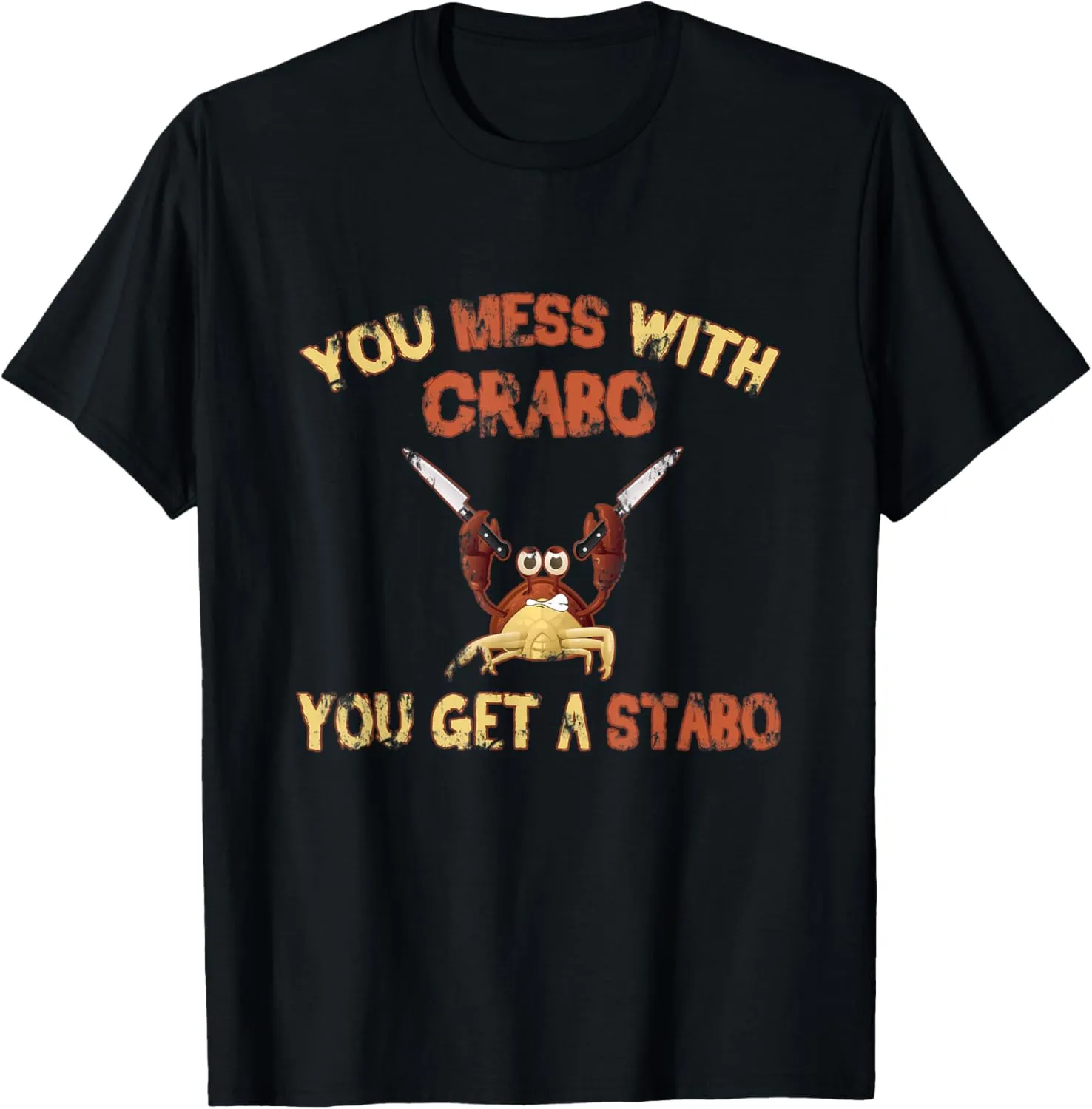 Dank Meme Crab Gift Mess With Crabo You Get A Stabo T-Shirt