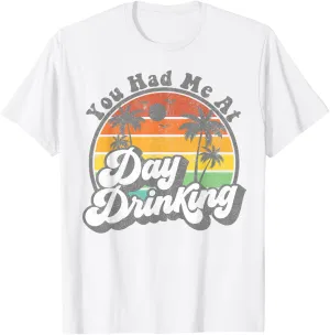 You Had Me At Day Drinking Funny Retro Beach Summer Gift T-Shirt